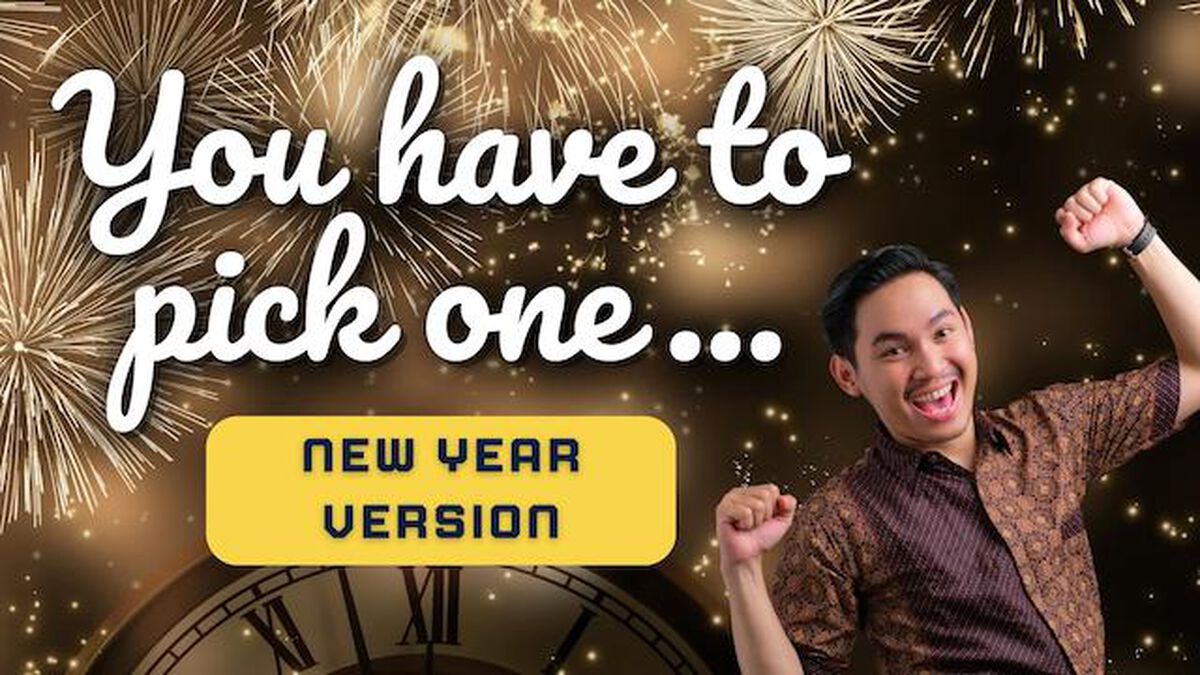 You Have To Pick One - New Year's Edition image number null